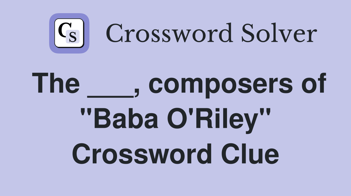 The ___, composers of "Baba O'Riley" Crossword Clue