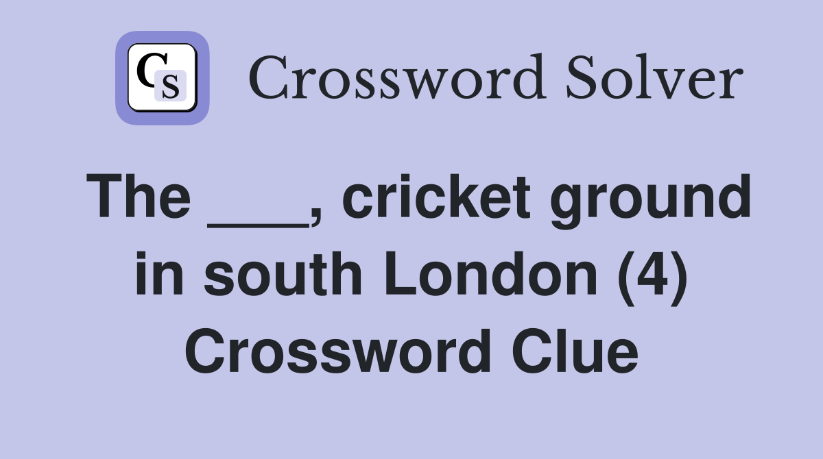 The ___, cricket ground in south London (4) Crossword Clue