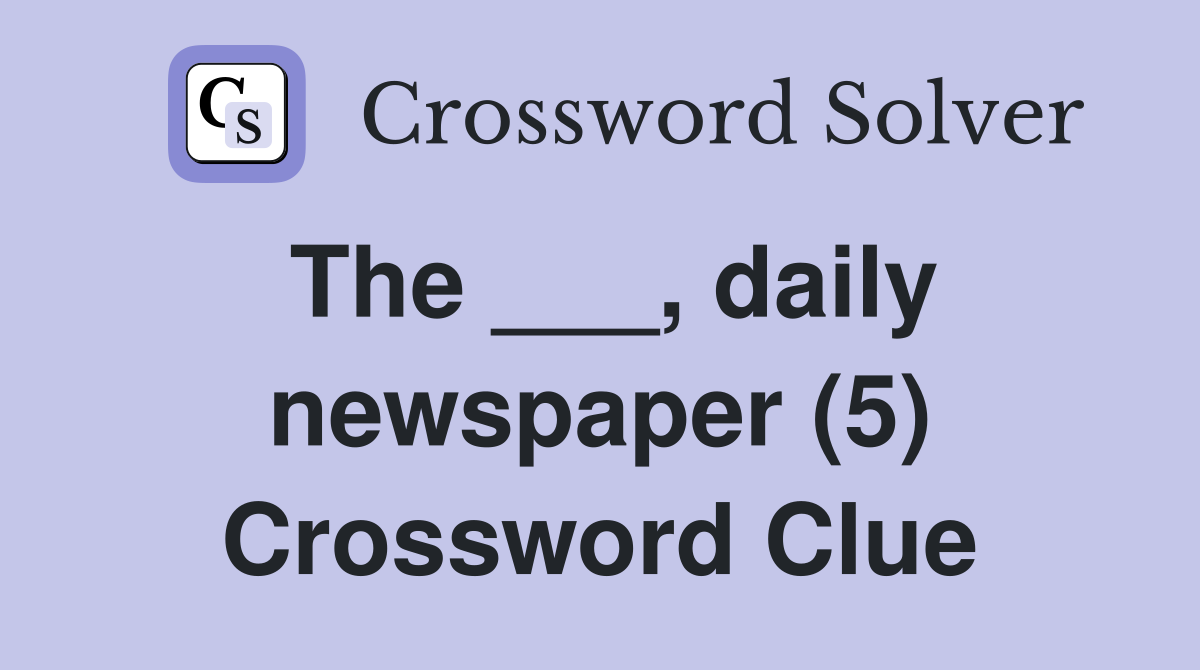 The ___, daily newspaper (5) Crossword Clue