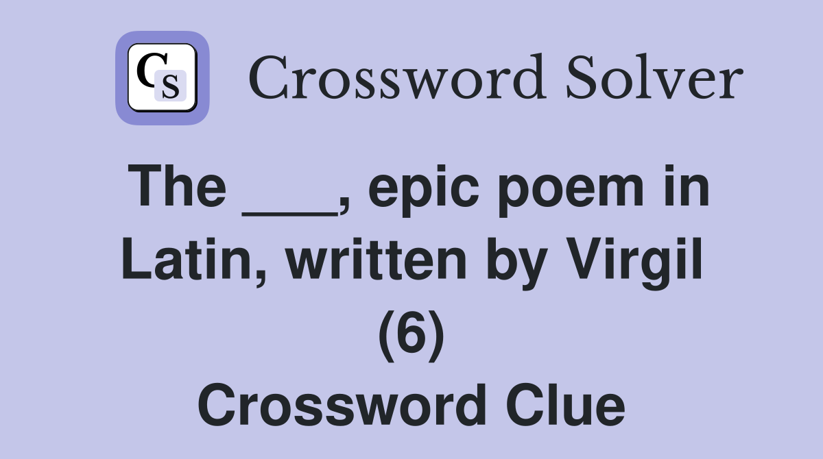The ___, epic poem in Latin, written by Virgil (6) Crossword Clue