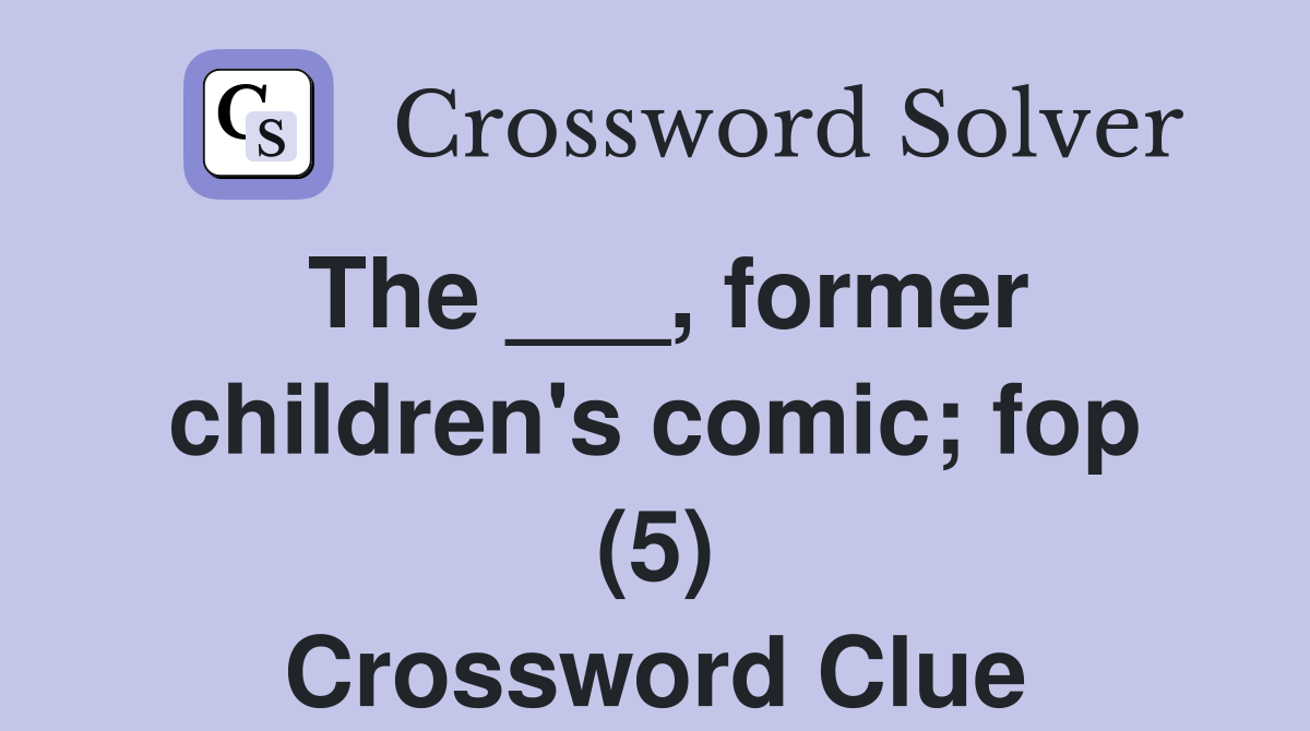 The ___, former children's comic; fop (5) Crossword Clue