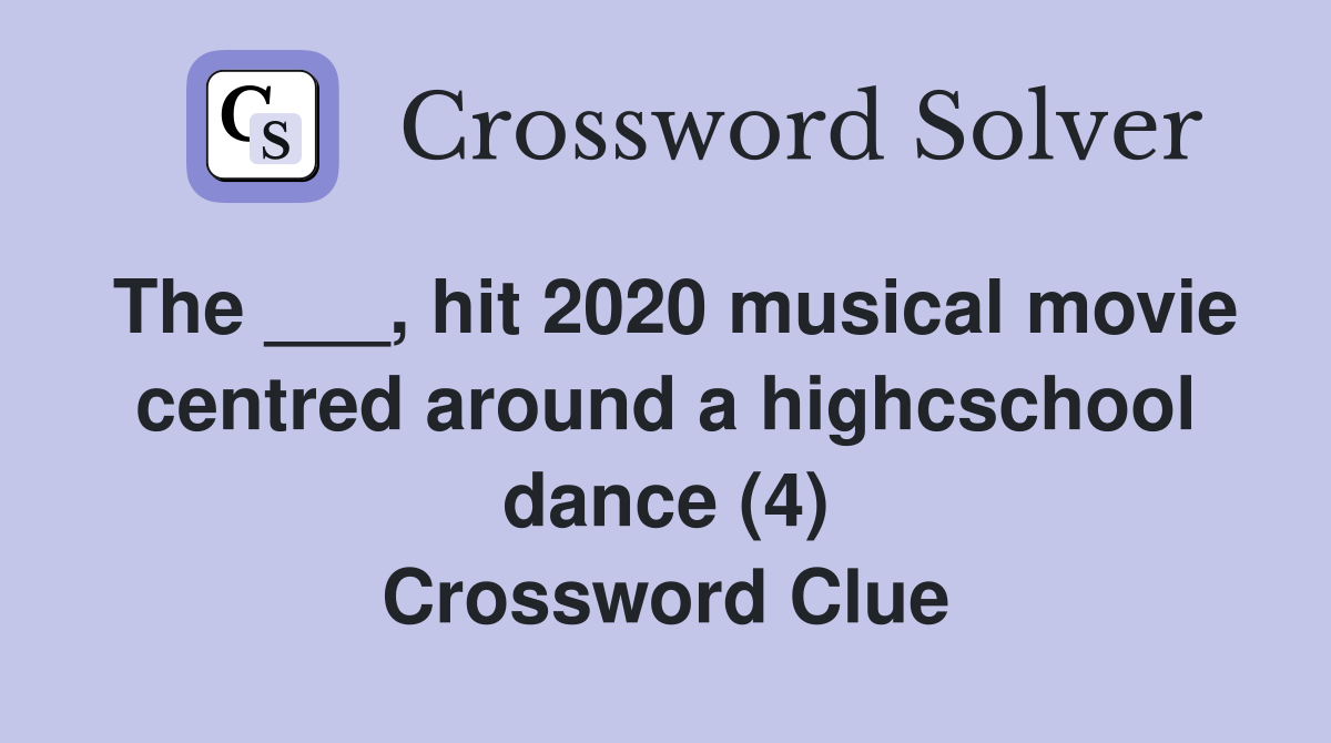The ___, hit 2020 musical movie centred around a highcschool dance (4) Crossword Clue