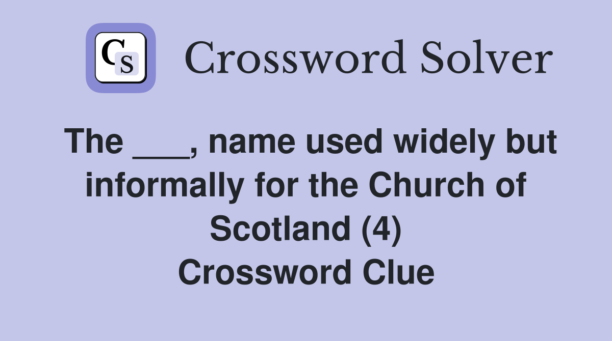 The ___, name used widely but informally for the Church of Scotland (4) Crossword Clue