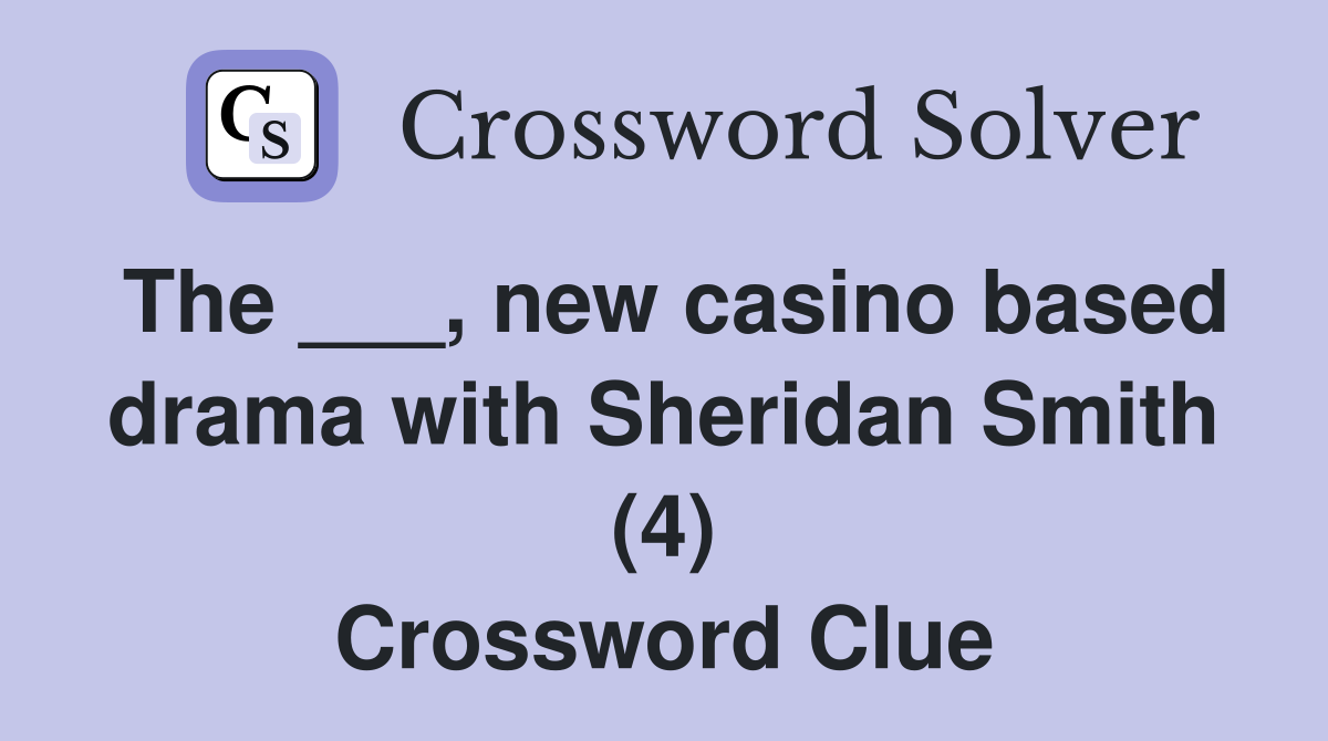 The ___, new casino based drama with Sheridan Smith (4) Crossword Clue
