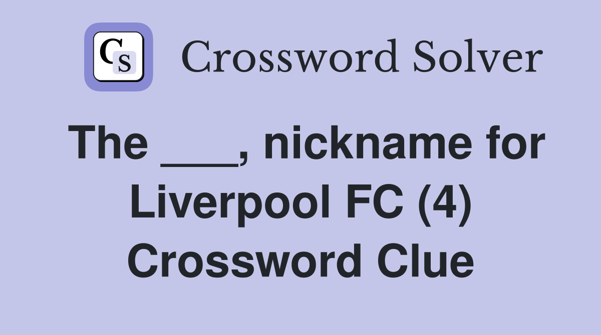 The ___, nickname for Liverpool FC (4) Crossword Clue