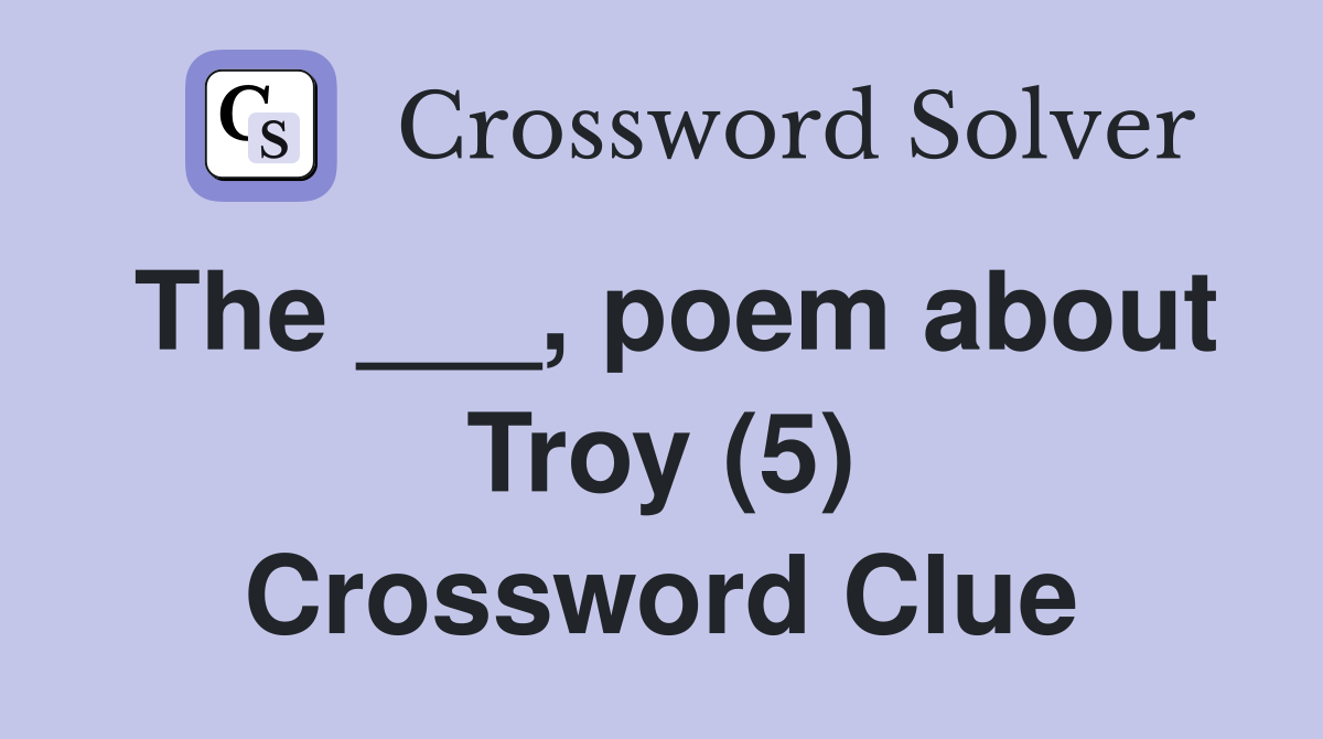 The ___, poem about Troy (5) Crossword Clue