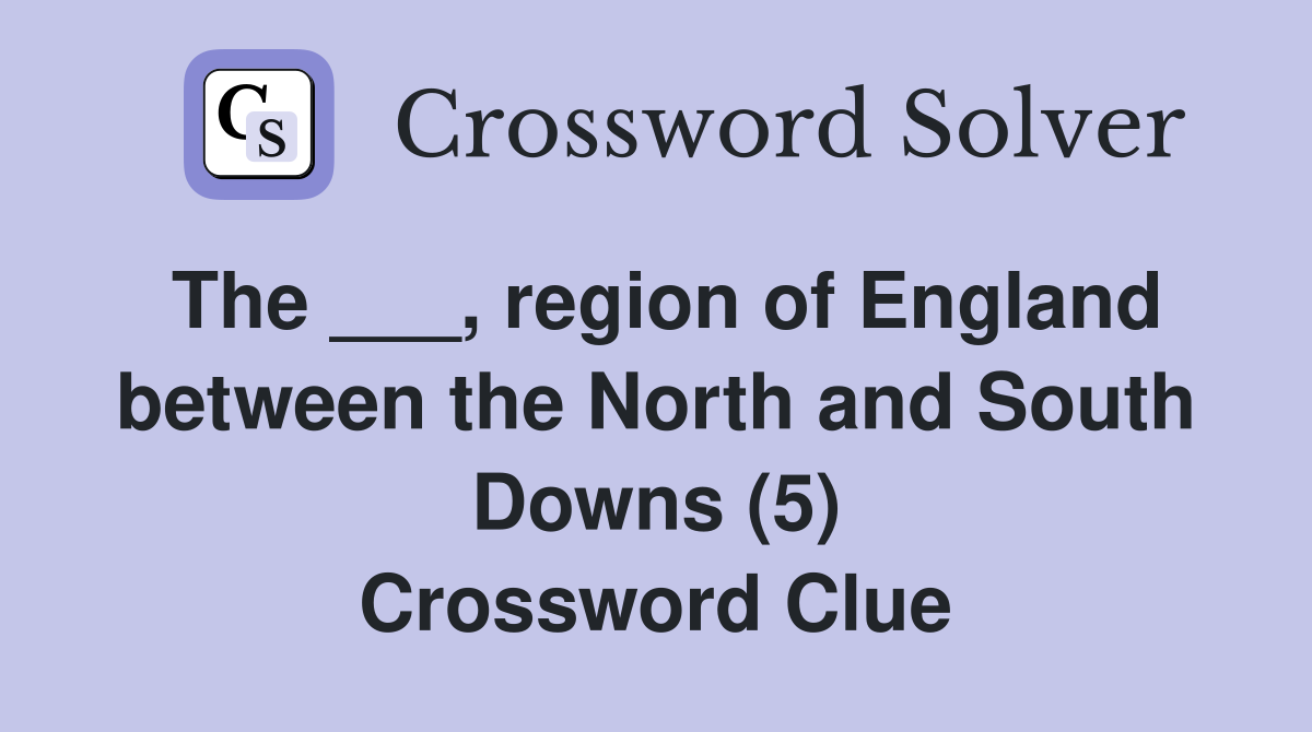 The ___, region of England between the North and South Downs (5) Crossword Clue