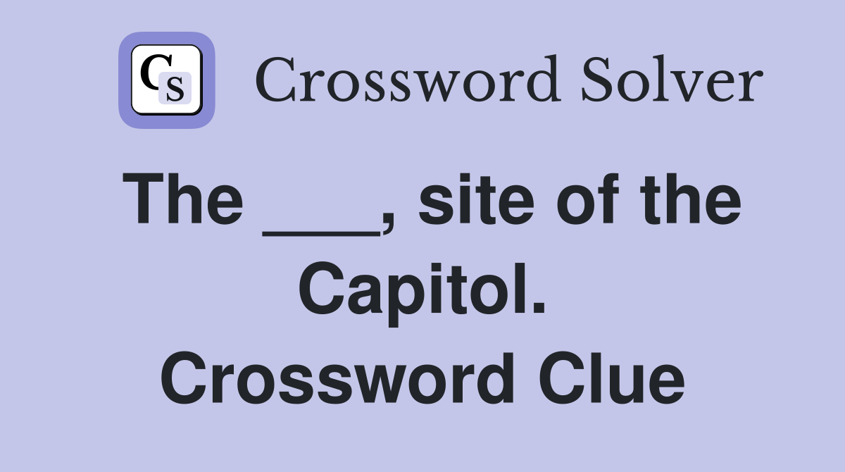 The ___, site of the Capitol. Crossword Clue