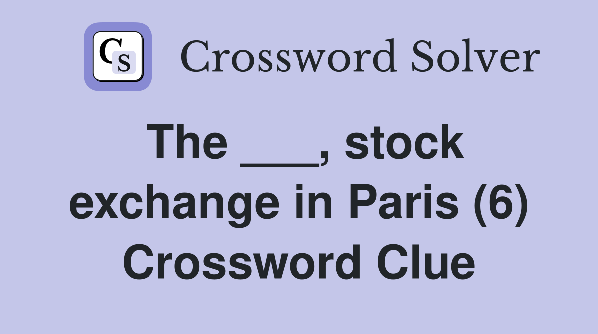 The ___, stock exchange in Paris (6) Crossword Clue