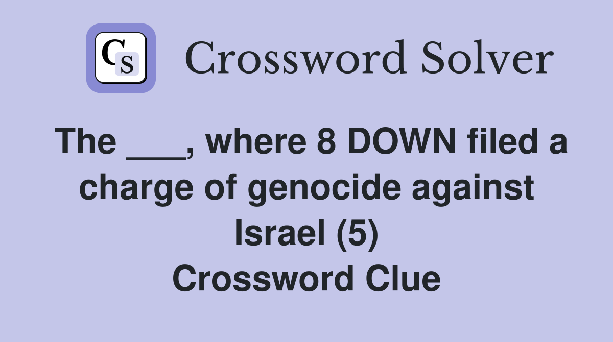 The ___, where 8 DOWN filed a charge of genocide against Israel (5) Crossword Clue
