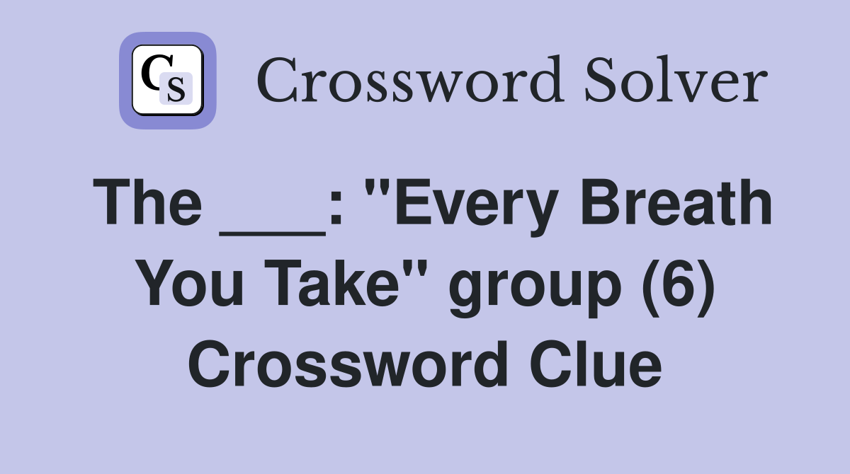 The ___: "Every Breath You Take" group (6) Crossword Clue