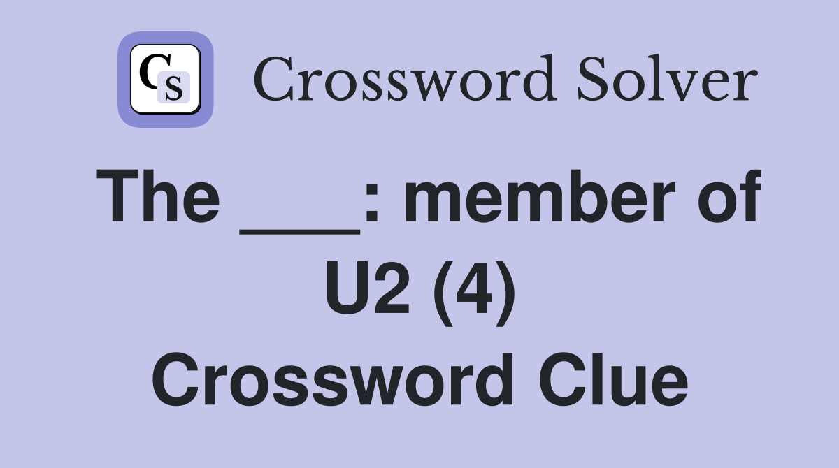 The ___: member of U2 (4) Crossword Clue