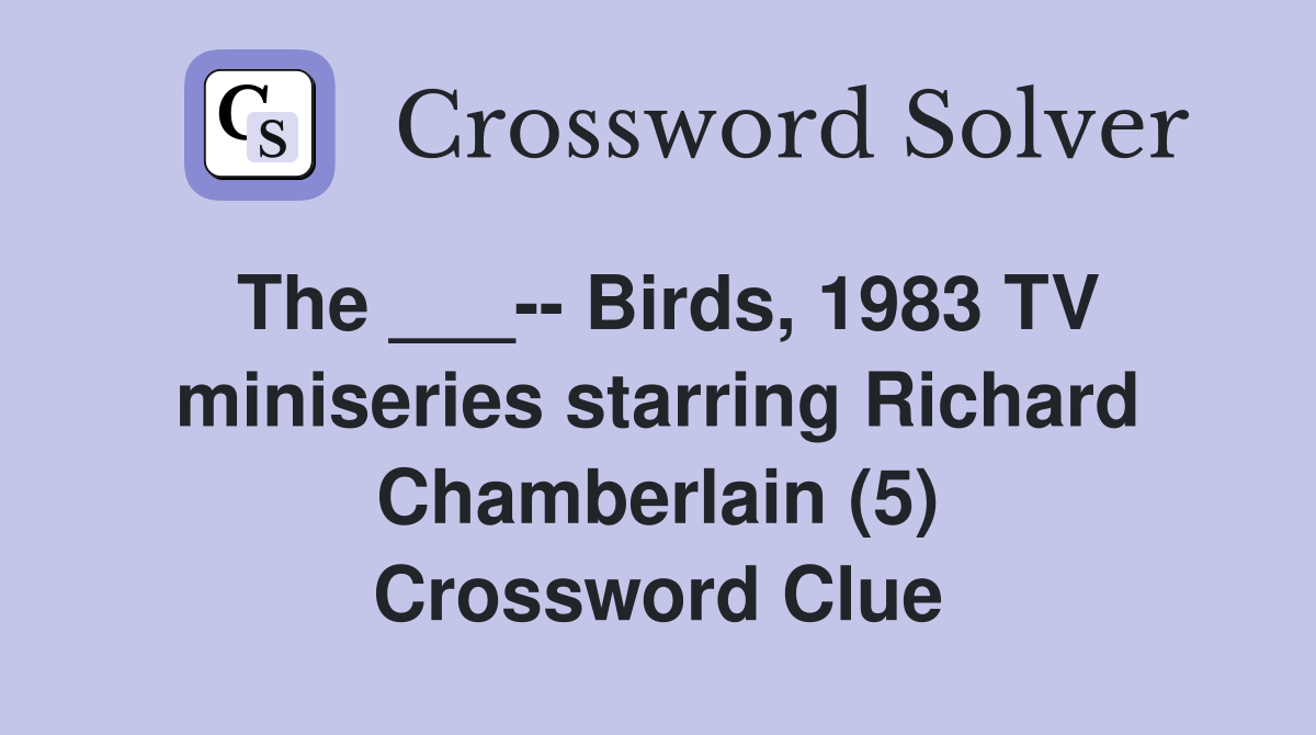 The ___-- Birds, 1983 TV miniseries starring Richard Chamberlain (5) Crossword Clue