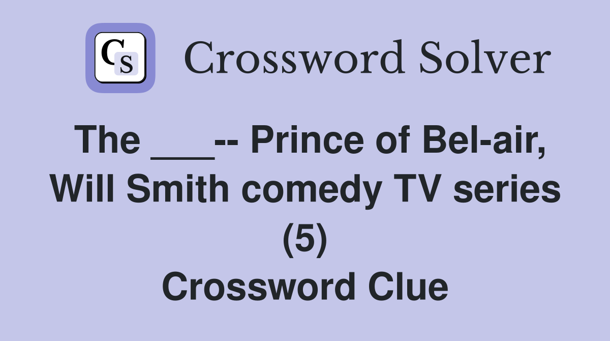 The ___-- Prince of Bel-air, Will Smith comedy TV series (5) Crossword Clue