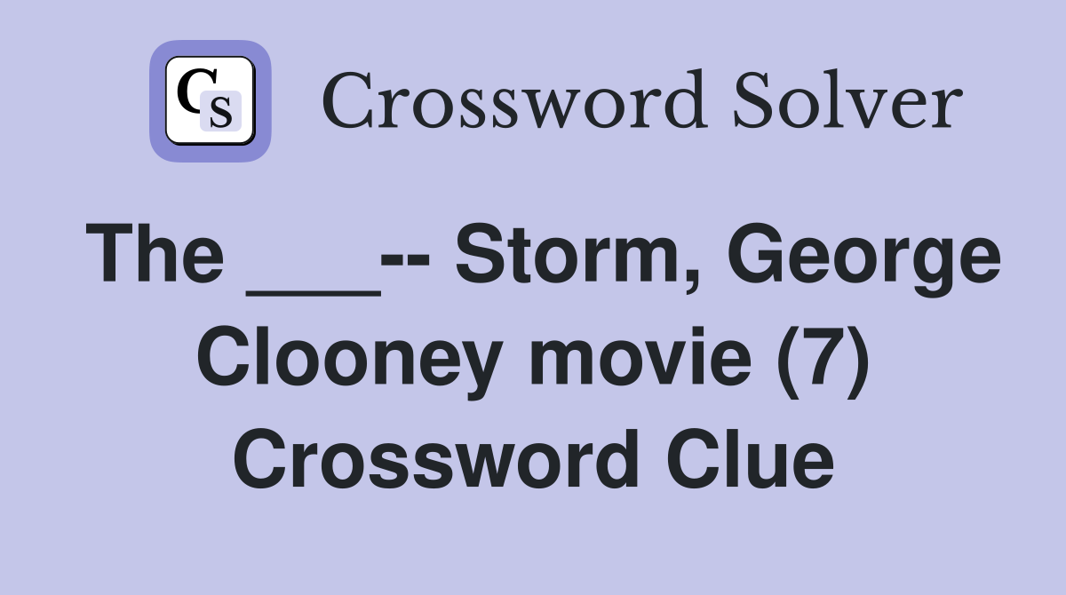 The ___-- Storm, George Clooney movie (7) Crossword Clue