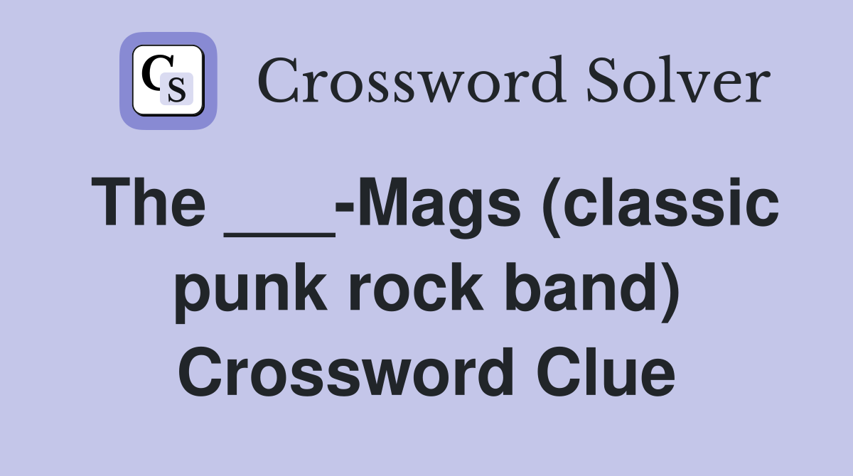The ___-Mags (classic punk rock band) Crossword Clue