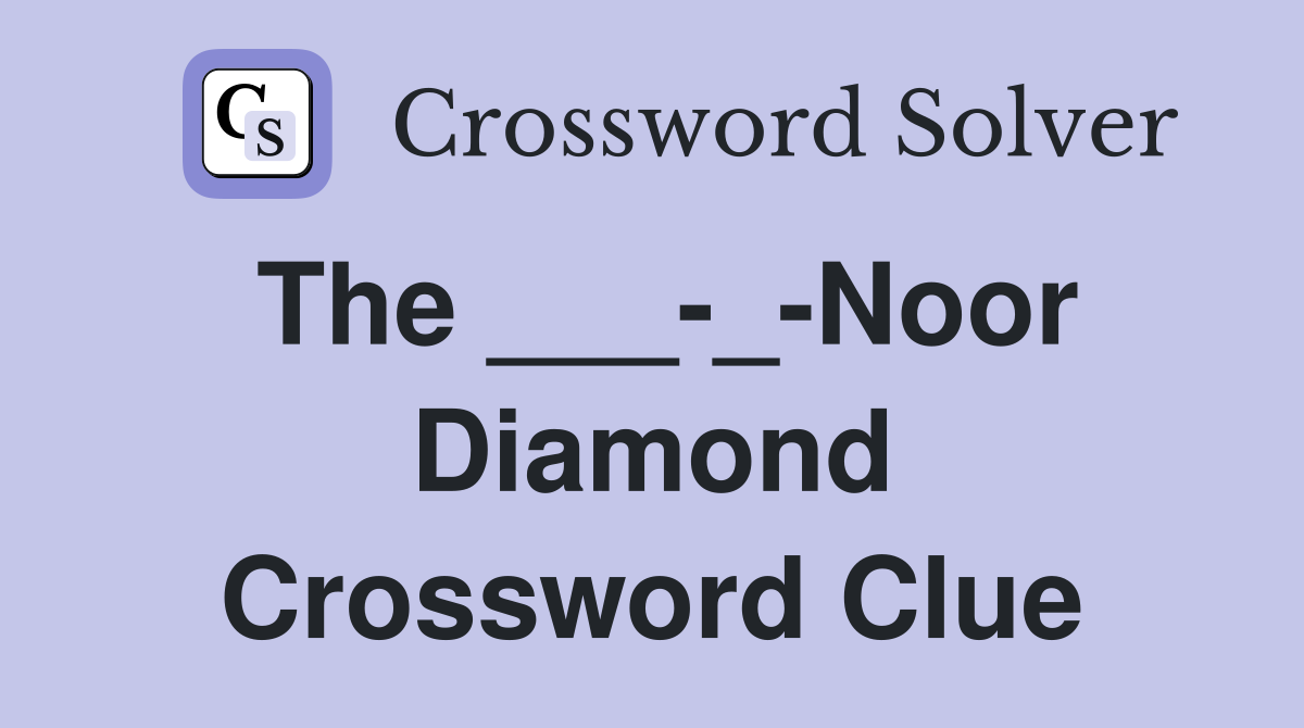 The ___-_-Noor Diamond Crossword Clue