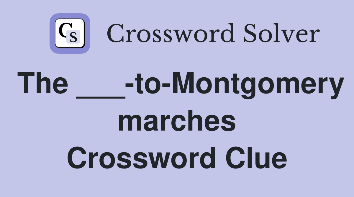 The ___-to-Montgomery marches Crossword Clue