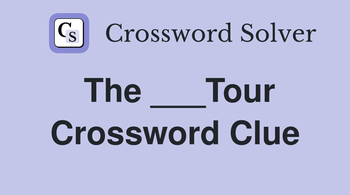 The ___Tour Crossword Clue