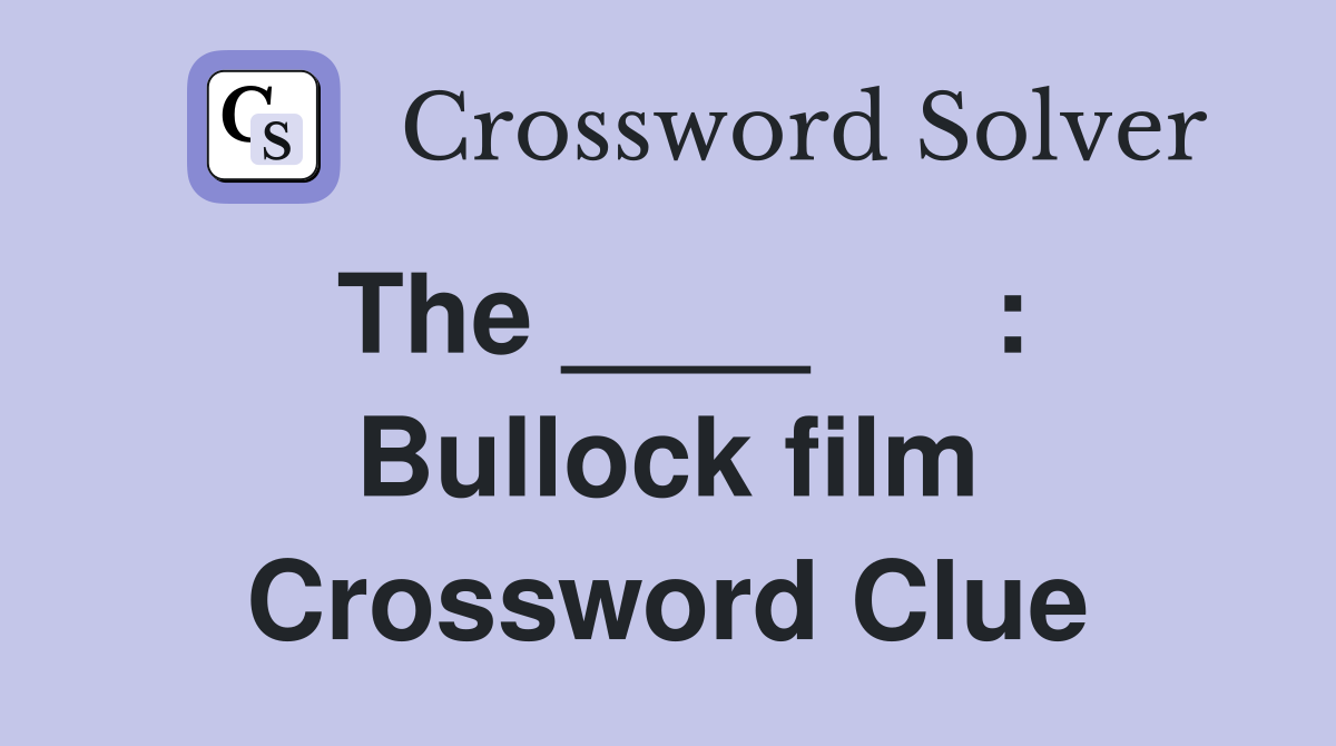 The ____      : Bullock film Crossword Clue
