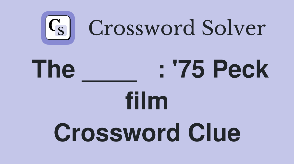 The ____   : '75 Peck film Crossword Clue