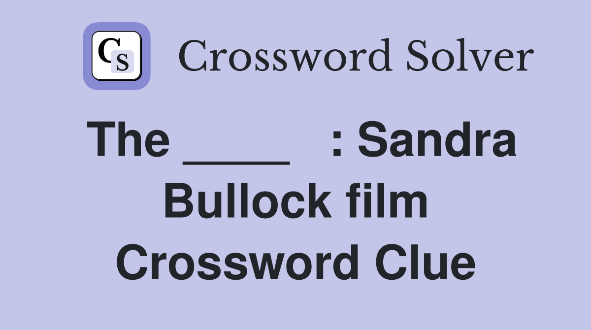 The ____   : Sandra Bullock film Crossword Clue