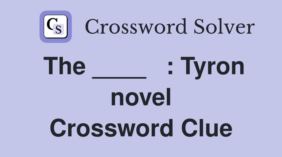The ____   : Tyron novel Crossword Clue