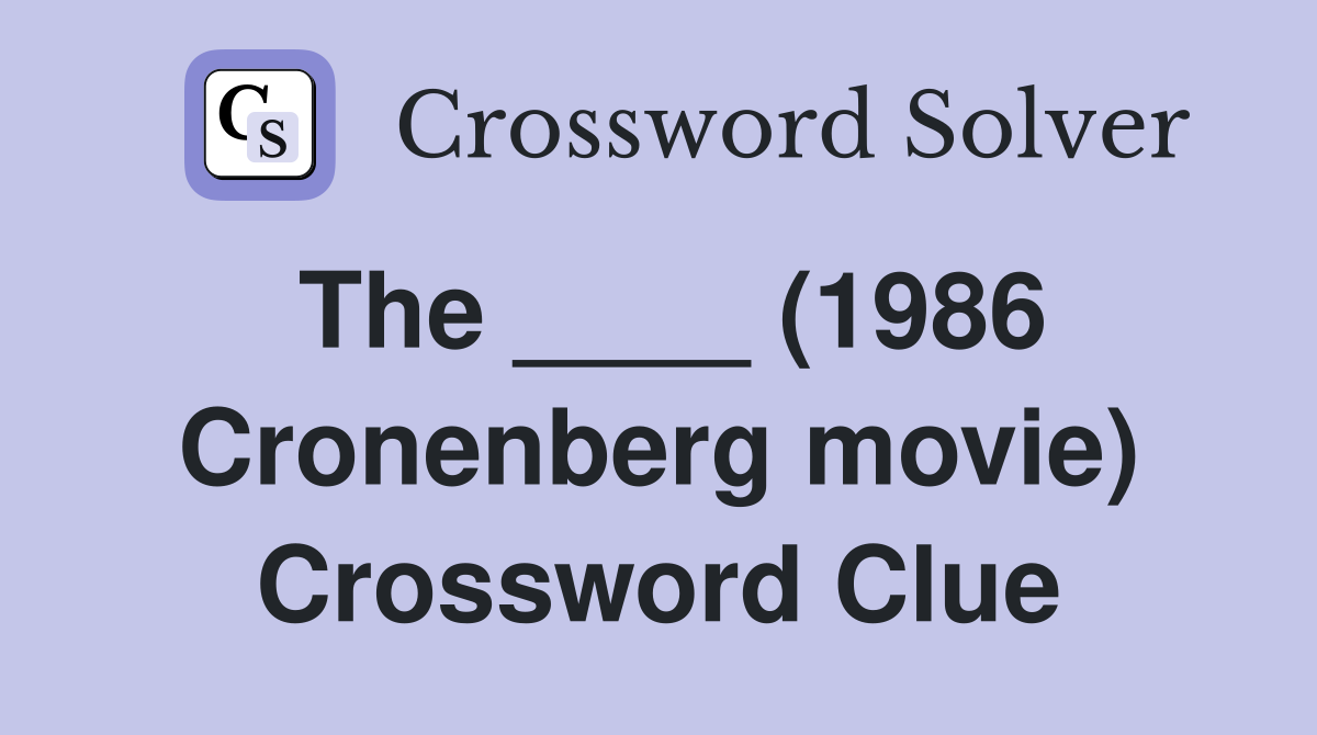 The ____ (1986 Cronenberg movie) Crossword Clue