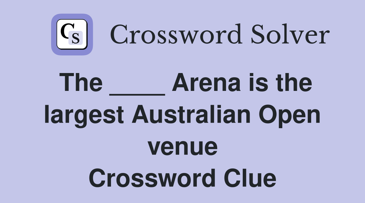 The ____ Arena is the largest Australian Open venue Crossword Clue