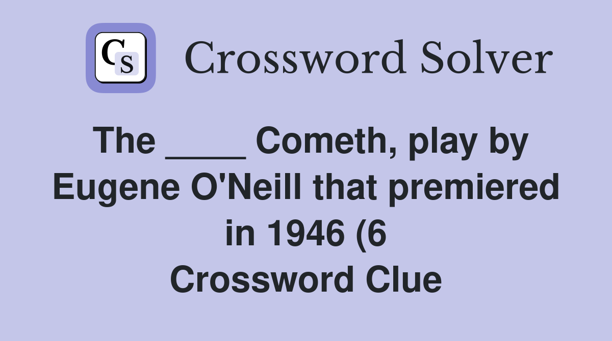 The Cometh play by Eugene O #39 Neill that premiered in 1946 (6 The Cometh play by Eugene O #39 Neill that premiered in 1946 (6