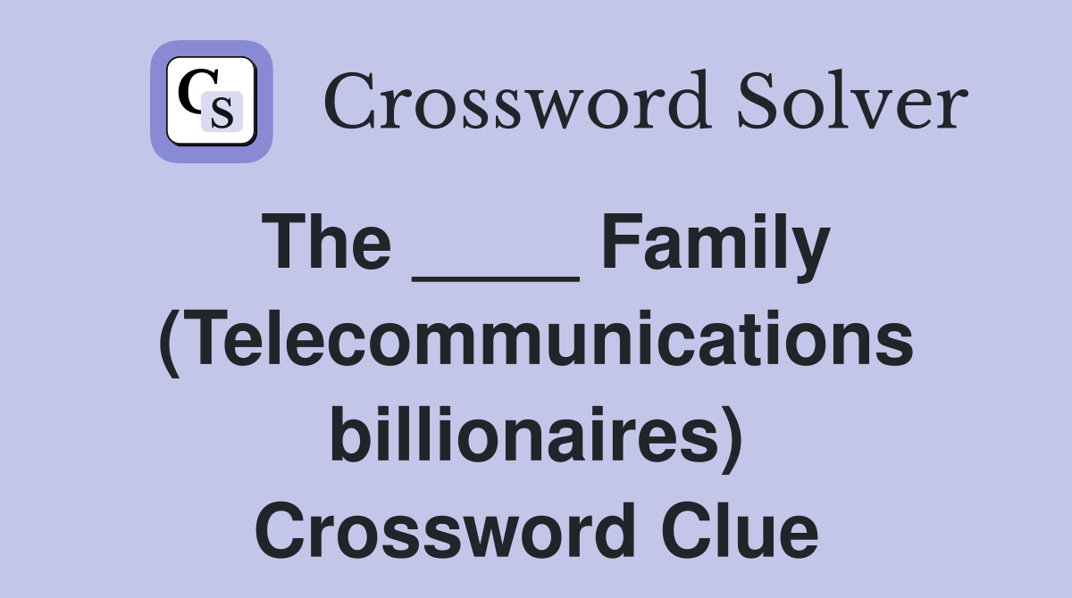 The ____ Family (Telecommunications billionaires) Crossword Clue