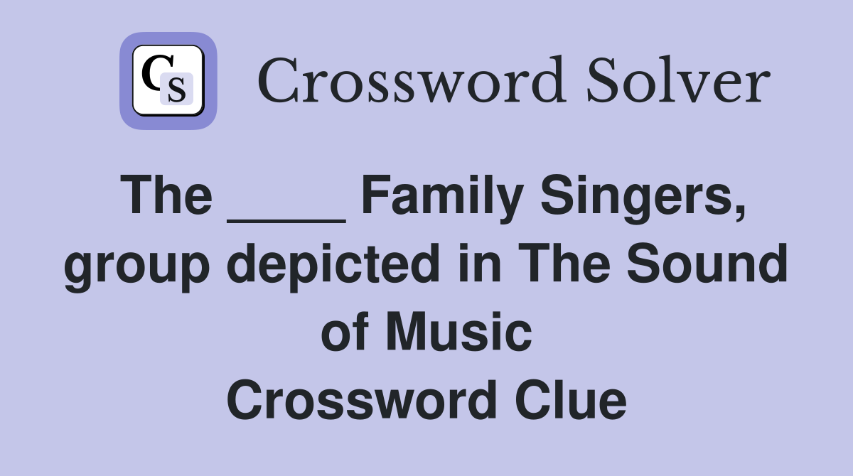 The ____ Family Singers, group depicted in The Sound of Music Crossword Clue