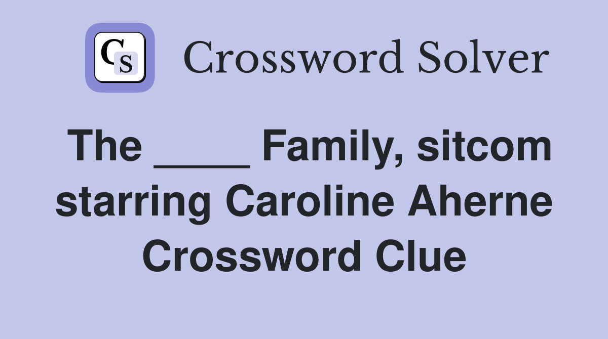 The ____ Family, sitcom starring Caroline Aherne Crossword Clue