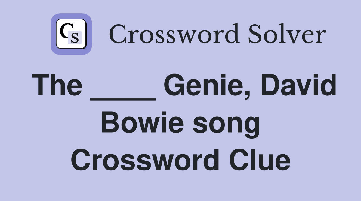 The ____ Genie, David Bowie song Crossword Clue