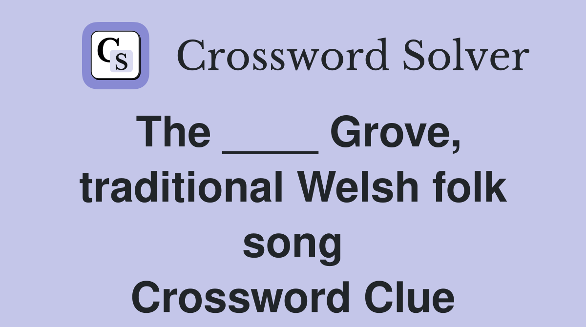 The ____ Grove, traditional Welsh folk song Crossword Clue