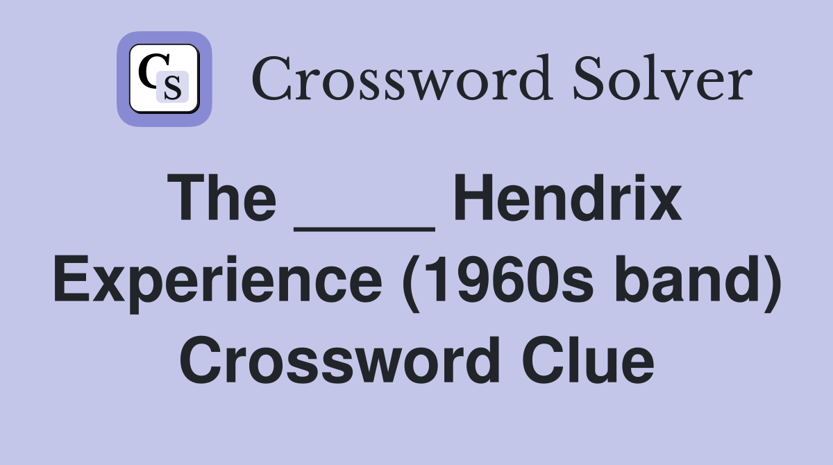 The ____ Hendrix Experience (1960s band) Crossword Clue