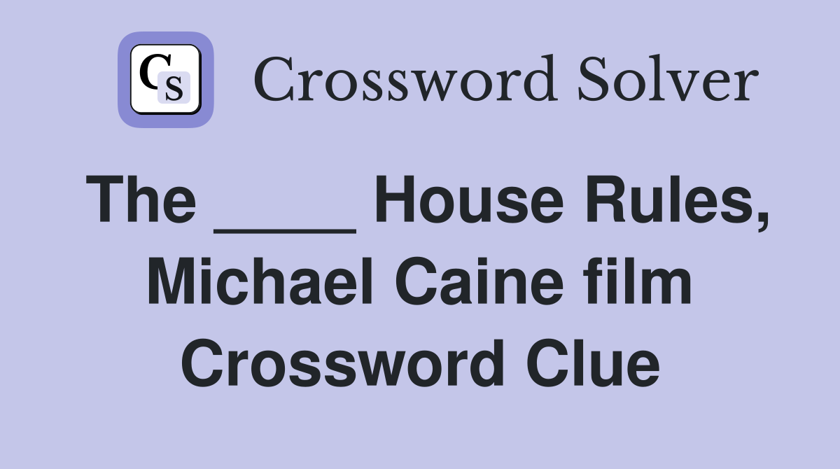 The ____ House Rules, Michael Caine film Crossword Clue