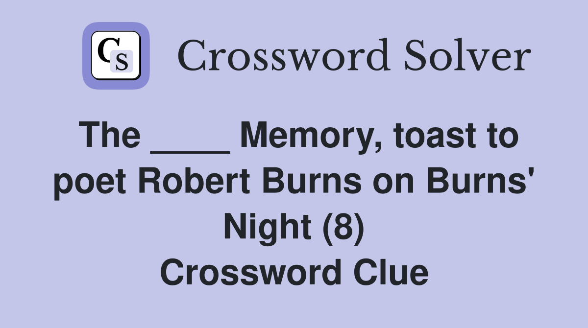 The ____ Memory, toast to poet Robert Burns on Burns' Night (8) Crossword Clue