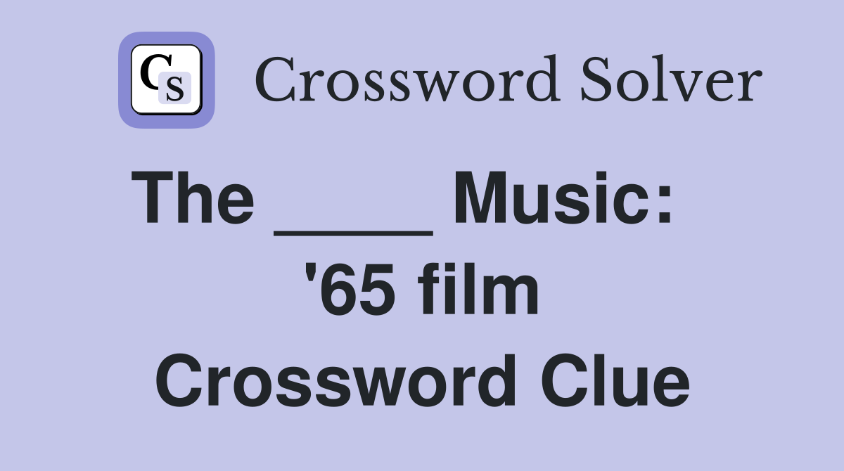 The ____ Music:    '65 film Crossword Clue