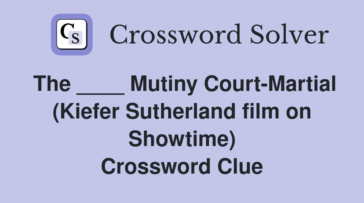 The ____ Mutiny Court-Martial (Kiefer Sutherland film on Showtime) Crossword Clue