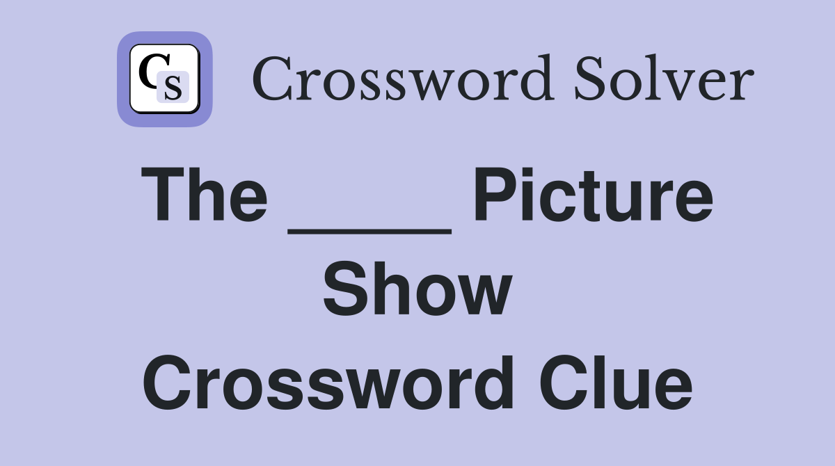 The ____ Picture Show Crossword Clue