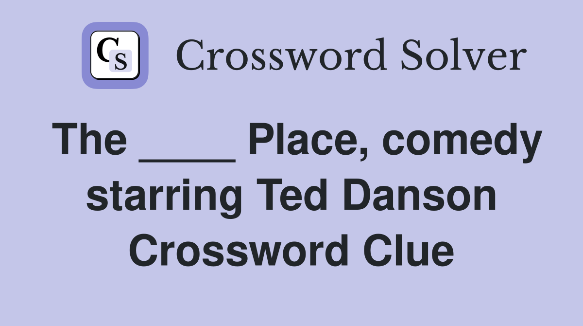 The ____ Place, comedy starring Ted Danson Crossword Clue