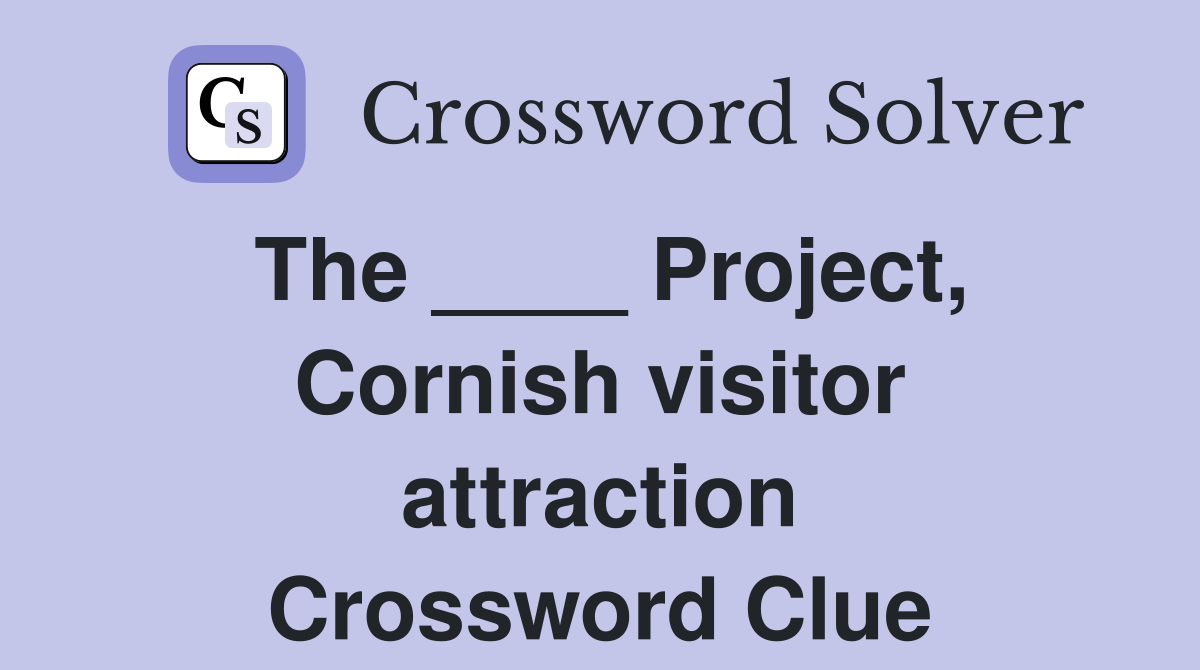 The ____ Project, Cornish visitor attraction Crossword Clue