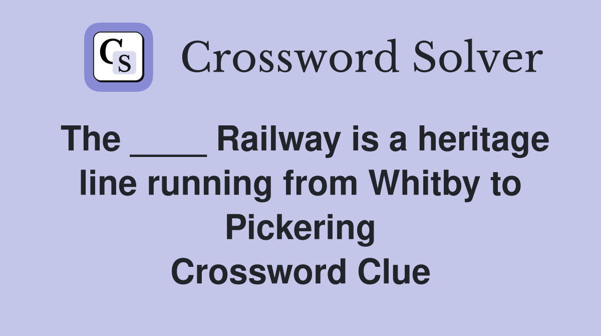 The ____ Railway is a heritage line running from Whitby to Pickering Crossword Clue