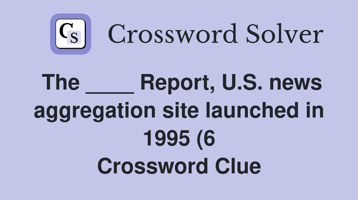 The Report U S news aggregation site launched in 1995 (6 The Report U S news aggregation site launched in 1995 (6