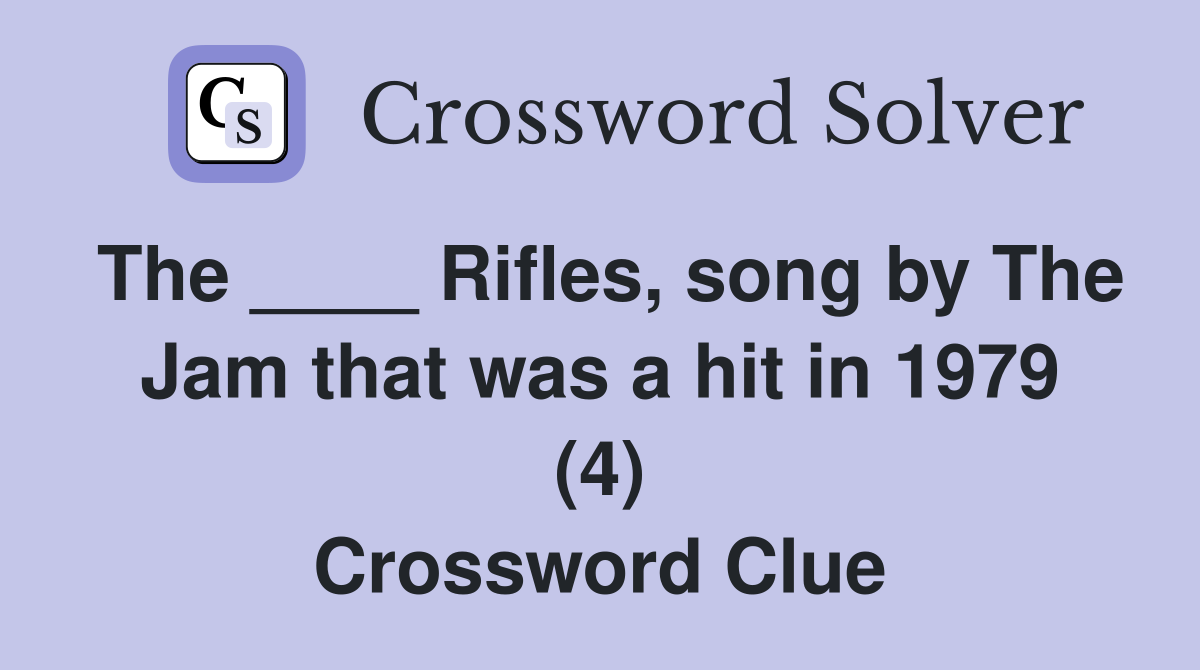 The ____ Rifles, song by The Jam that was a hit in 1979 (4) Crossword Clue