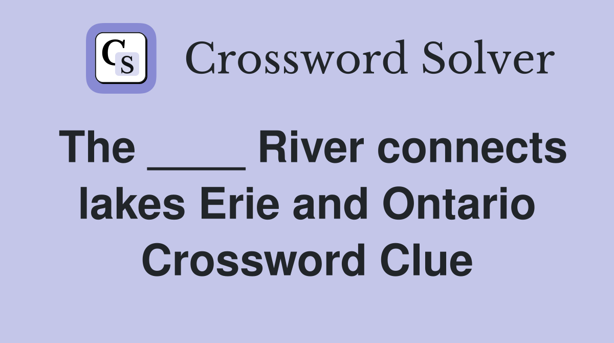 The ____ River connects lakes Erie and Ontario Crossword Clue