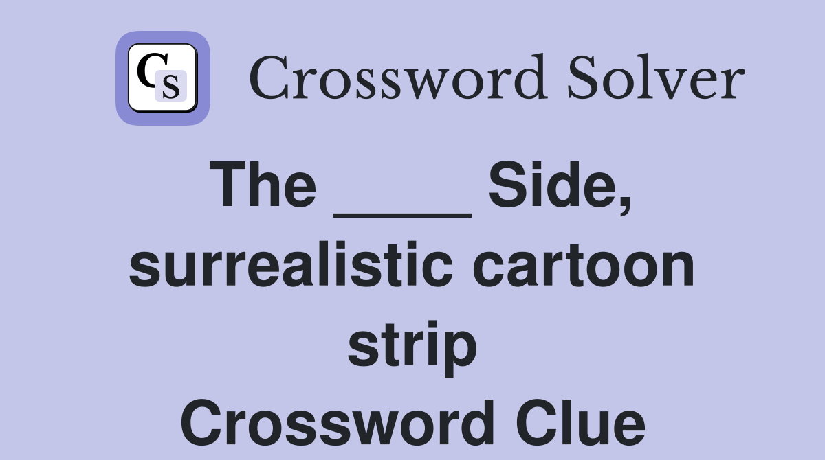 The Side surrealistic cartoon strip Crossword Clue Answers