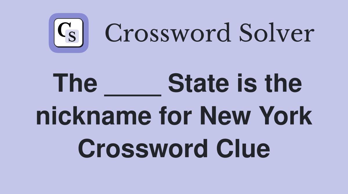 The ____ State is the nickname for New York Crossword Clue