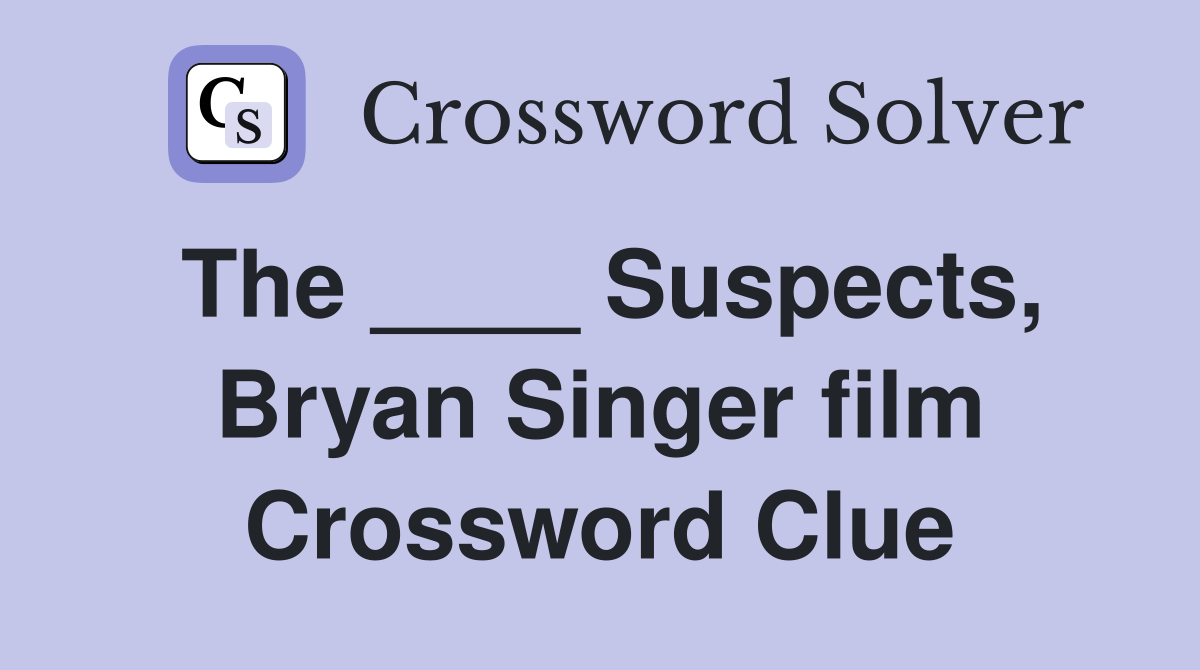 The ____ Suspects, Bryan Singer film Crossword Clue